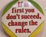 If At First You Don&#39;t Succeed Change The Rules  Pinback Button J3 - £2.36 GBP