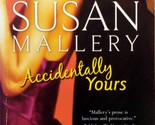 Accidentally Yours by Susan Mallery / 2008 HQN Paperback Romance - $1.13