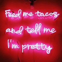 New Feed Me Tacos And Tell Me I&#39;m Pretty Neon Sign Acrylic Light Gift 19&quot;x15&quot; - £195.55 GBP
