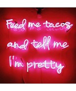 New Feed Me Tacos And Tell Me I&#39;m Pretty Neon Sign Acrylic Light Gift 19... - £196.72 GBP