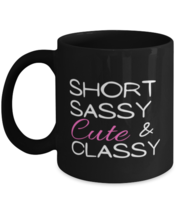 Coffee Mug Funny Short Sassy Cute And Classy Sarcasm  - £15.94 GBP