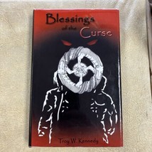 Blessings of the Curse by Troy W. Kennedy (2005, Hardcover) Autographed - £47.44 GBP