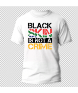 "Black Skin Is Not A Crime" T-Shirt - Unisex Tshirt - $24.74 - $28.70
