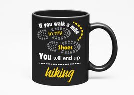 Make Your Mark Design If You Walk A Mile In My Shoes, You Will End Up Hiking. Ou - £17.39 GBP+