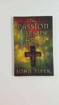 The Passion of Jesus Christ: Fifty Reasons Why He Came to Die by John Piper  - $5.94