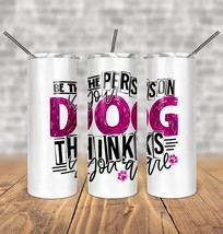Be The Person You&#39;re Dog Thinks You Are Stainless Steel Double Walled Tu... - £23.94 GBP+