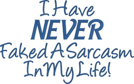 Comical Embroidered Shirt- I Have NEVER Faked A Sarcasm In My Life! - £17.18 GBP