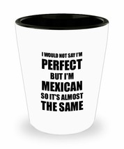 Mexican Shot Glass Funny Mexico Gift Idea For Men Women Pride Quote I&#39;m Perfect  - £10.15 GBP