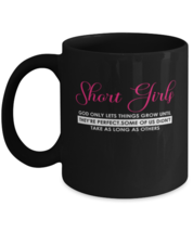 Coffee Mug Funny Short Girls God Only Lets Things Grow Until They&#39;re Perfect  - £15.68 GBP
