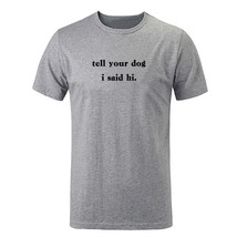 Tell Your Dog I Said Hi Pet Puppy Lover T-shirts Mens Womens Graphic Tee Tops - £13.03 GBP