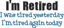 Comical Embroidered Shirt - I&#39;m Retired I was tired yesterday I&#39;m tired ... - $21.95