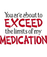 Comical Shirt - You are about to EXCEED the limits of my MEDICATION - £17.27 GBP