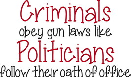 Political Embroidered Shirt-Criminals obey gun laws like Politicians follow oath - £17.54 GBP