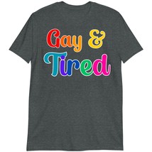 LGBTQIA Shirt, Lesbian Pride T Shirt, Gay and Tired T-Shirt Dark Heather - £15.62 GBP