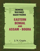 Bengal District Gazetteers: Eastern Bengal and Assam - Bogra Volume  [Hardcover] - £27.73 GBP