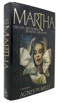 Agnes De Mille MARTHA The Life and Work of Martha Graham- a Biography 1st Editio - £38.22 GBP