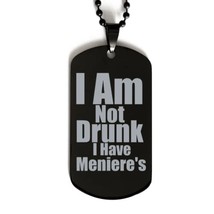 Motivational Meniere&#39;s Disease Black Dog Tag, I Am Not Drunk I Have Meni... - $19.55