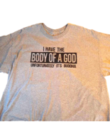 Gildan TShirt Mens 2X Gray I Have The Body Of A God Unfortunately Its Bu... - $12.86