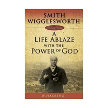 Smith Wigglesworth Remembered: A Life Ablaze With the Power of God (Living Class - £8.73 GBP