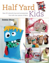 Half Yard# Kids: Sew 20 colourful toys and accessories from leftover pie... - £7.94 GBP