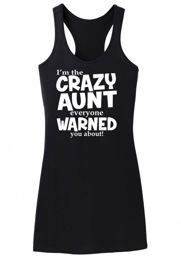 I'm Crazy Aunt Everyone Warned You About Funny Aunt Gift Shirt Racerback Dress - $17.99