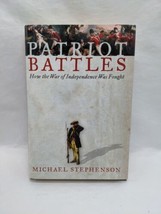 Patriot Battles How The War Of Independence Was Fought Michael Stephenson Book  - £5.67 GBP