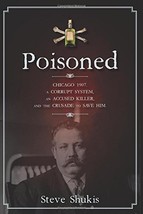 Poisoned: Chicago 1907, a Corrupt System, an Accused Killer, and the Cru... - £1.56 GBP