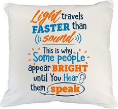 Light Travels Faster Than Sound Some People Appear Bright Until You Hear... - £20.28 GBP+