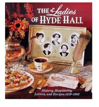 The Ladies of Hyde Hall: History, Hospitality, Letters, and Recipes 1819-1963 [P - £10.45 GBP