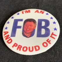 I’m an FOB and Proud Bill Clinton Presidential Election Button Pin Campa... - $11.88