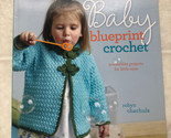 Baby Blueprint Crochet  Irresistible Projects for Little Ones - $12.19