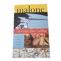 Red Clay, Blue Cadillac Stories of Twelve Southern Women by Michael Malone - £3.82 GBP