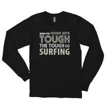 When the Going gets Tough the Tough go Surfing T Shirt Long sleeve t-shirt - £22.53 GBP