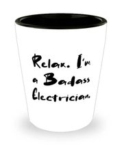 Nice Electrician Shot Glass, Relax. I&#39;m a Badass Electrician, Present For Collea - £7.86 GBP