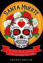 Santa Muerte, History, Rituals, &amp; Magic By Tracey Rollin - £32.05 GBP