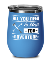 All You Need is an Urge for Adventure, blue Wineglass. Model 60072  - $26.99