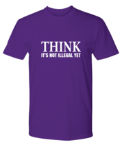 Funny TShirt Think It&#39;s Not Illegal Yet Purple-P-Tee  - $22.95