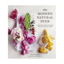 The Modern Natural Dyer: A Comprehensive Guide to Dyeing Silk, Wool, Linen, and  - $35.00