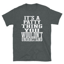 It&#39;s a Patty Thing You Wouldn&#39;t Understand TShirt - $25.62+