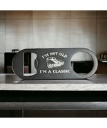 I&#39;m Not Old I&#39;m a Classic - Personalized Bottle Opener choose your car f... - $7.99
