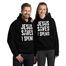 Jesus Saves I Spend Unisex Hoodie, Funny Sarcastic Religious Pun Statement Shirt - $35.63+