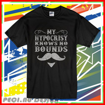 New My Hypocrisy Knows No Bounds black T-Shirt Usa Size5XL - £17.47 GBP