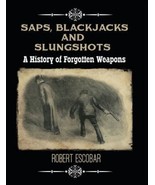 Saps, Blackjacks and Slungshots : A History of Forgotten Weapons by Robe... - $102.84 CAD