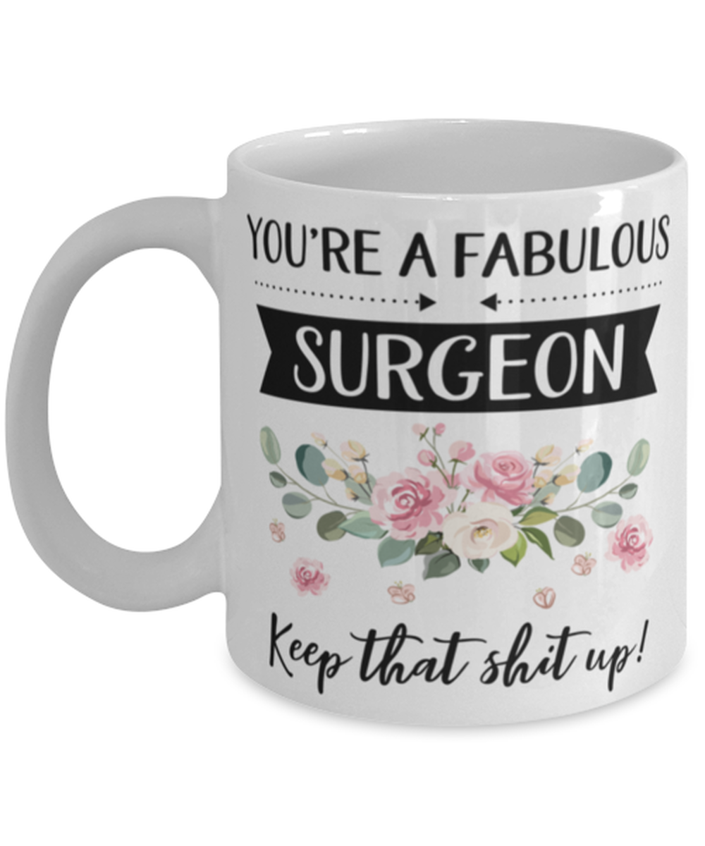 You're A Fabulous Surgeon Keep That Shit Up!, Surgeon Mug, gifts for her, best