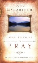 Lord, Teach Me to Pray: An Invitation to Intimate Prayer MacArthur, John - £23.59 GBP
