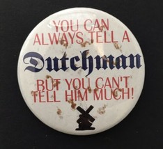 You Can Always Tell a Dutchman But You Can&#39;t Tell Him Much Button Pin 2.25&quot; - £7.86 GBP