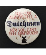 You Can Always Tell a Dutchman But You Can&#39;t Tell Him Much Button Pin 2.25&quot; - £7.84 GBP