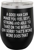 PhineFinds A Good Man Can Make You Feel Sexy. - 12oz Stainless Steel Stemless Wi - £15.65 GBP