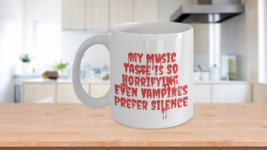 My Music Taste is So Horrifying, Even Vampires Prefer Silence coffee mug - $15.95