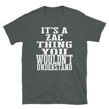 It&#39;s a Zac Thing You Wouldn&#39;t Understand TShirt - £20.30 GBP+